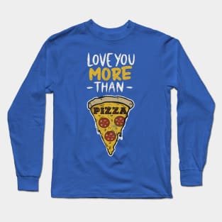 Funny Love You More Than Pizza Grunge Distressed Design Long Sleeve T-Shirt